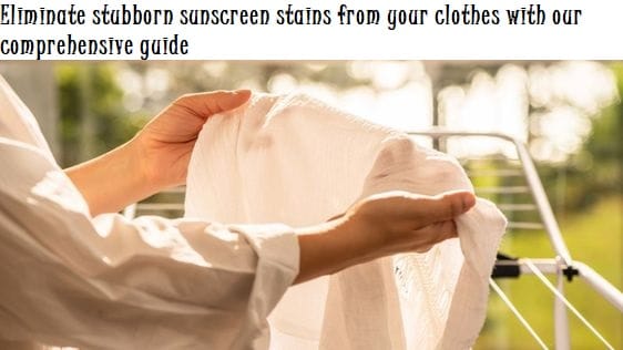 How to Get Sunscreen out of Clothes 